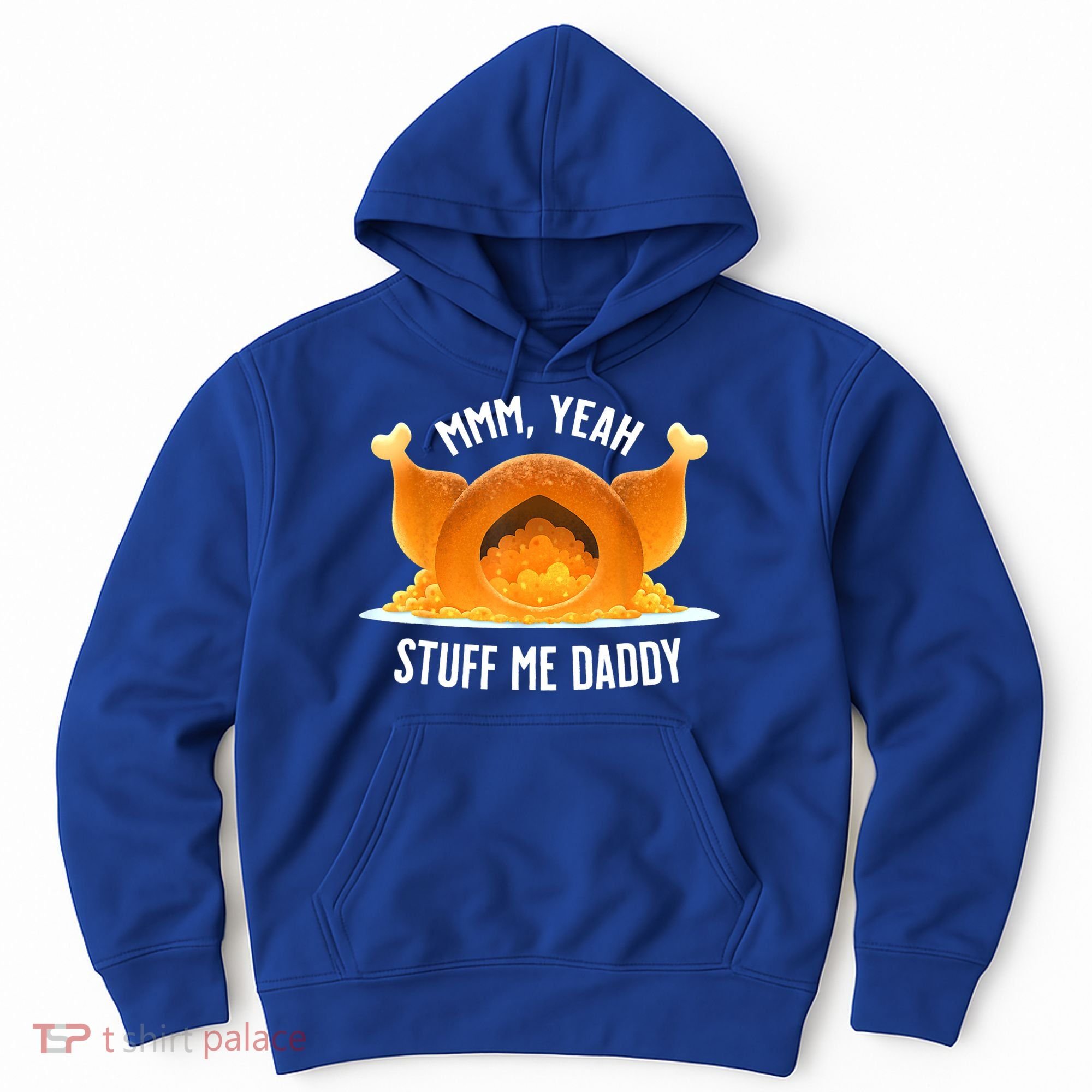 Mmm, Yeah Stuff Me Daddy Sexy Funny Thanksgiving Turkey Hoodie