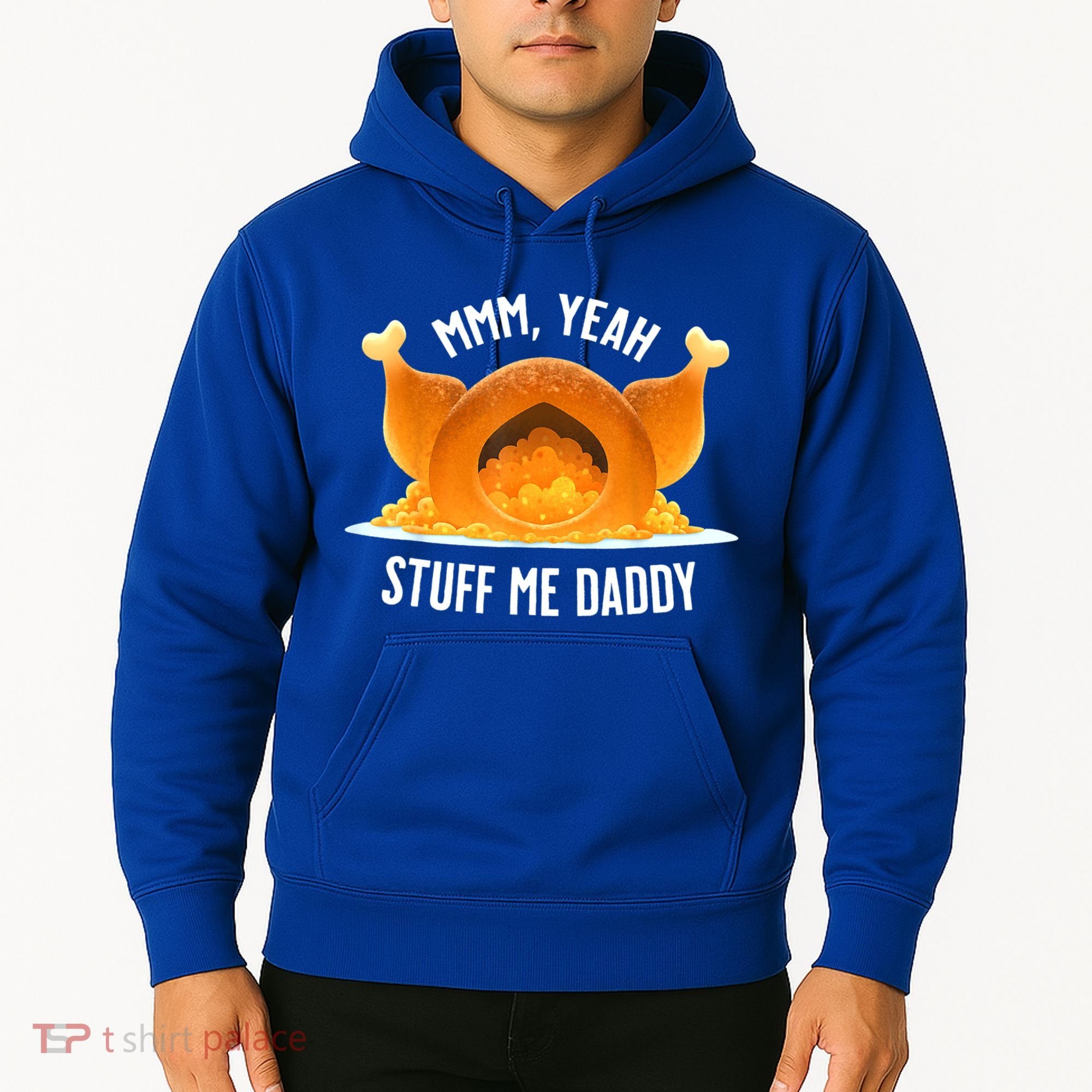 Mmm, Yeah Stuff Me Daddy Sexy Funny Thanksgiving Turkey Hoodie