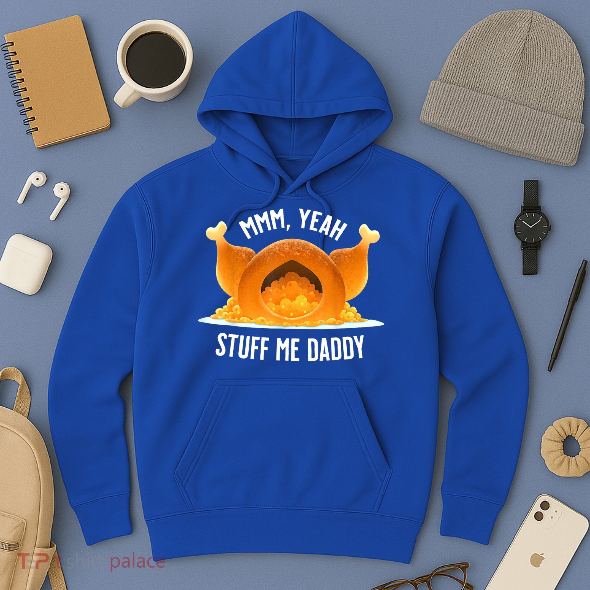 Mmm, Yeah Stuff Me Daddy Sexy Funny Thanksgiving Turkey Hoodie