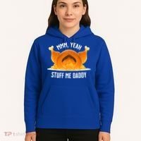 Mmm, Yeah Stuff Me Daddy Sexy Funny Thanksgiving Turkey Hoodie thumb 5