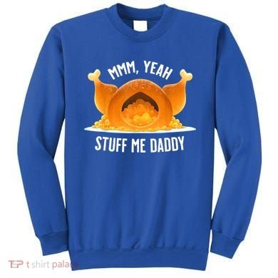 Mmm, Yeah Stuff Me Daddy Sexy Funny Thanksgiving Turkey Sweatshirt