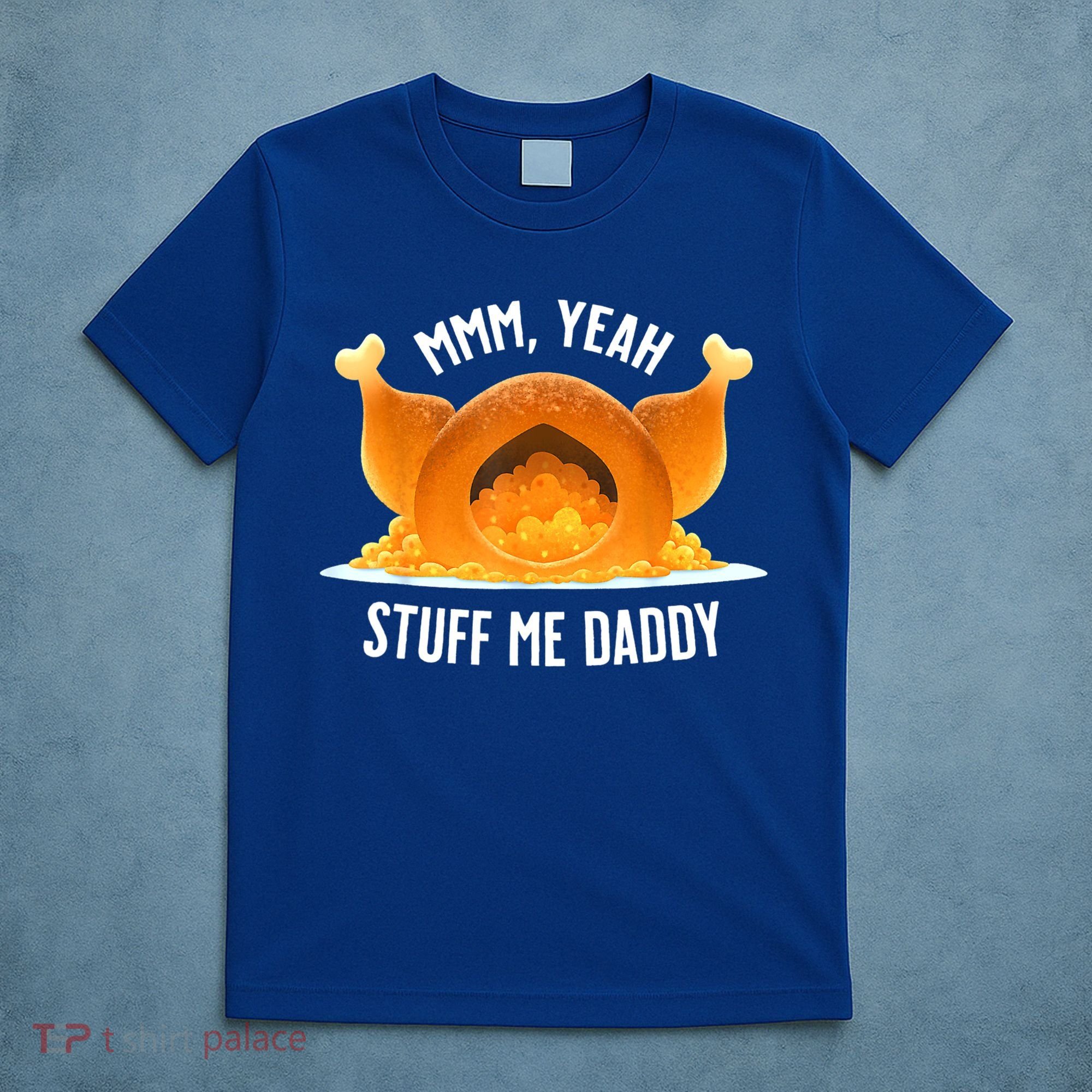 Mmm, Yeah Stuff Me Daddy Sexy Funny Thanksgiving Turkey T-Shirt