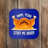 Mmm, Yeah Stuff Me Daddy Sexy Funny Thanksgiving Turkey Coaster thumb 0