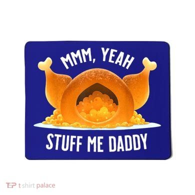 Mmm, Yeah Stuff Me Daddy Sexy Funny Thanksgiving Turkey Mousepad