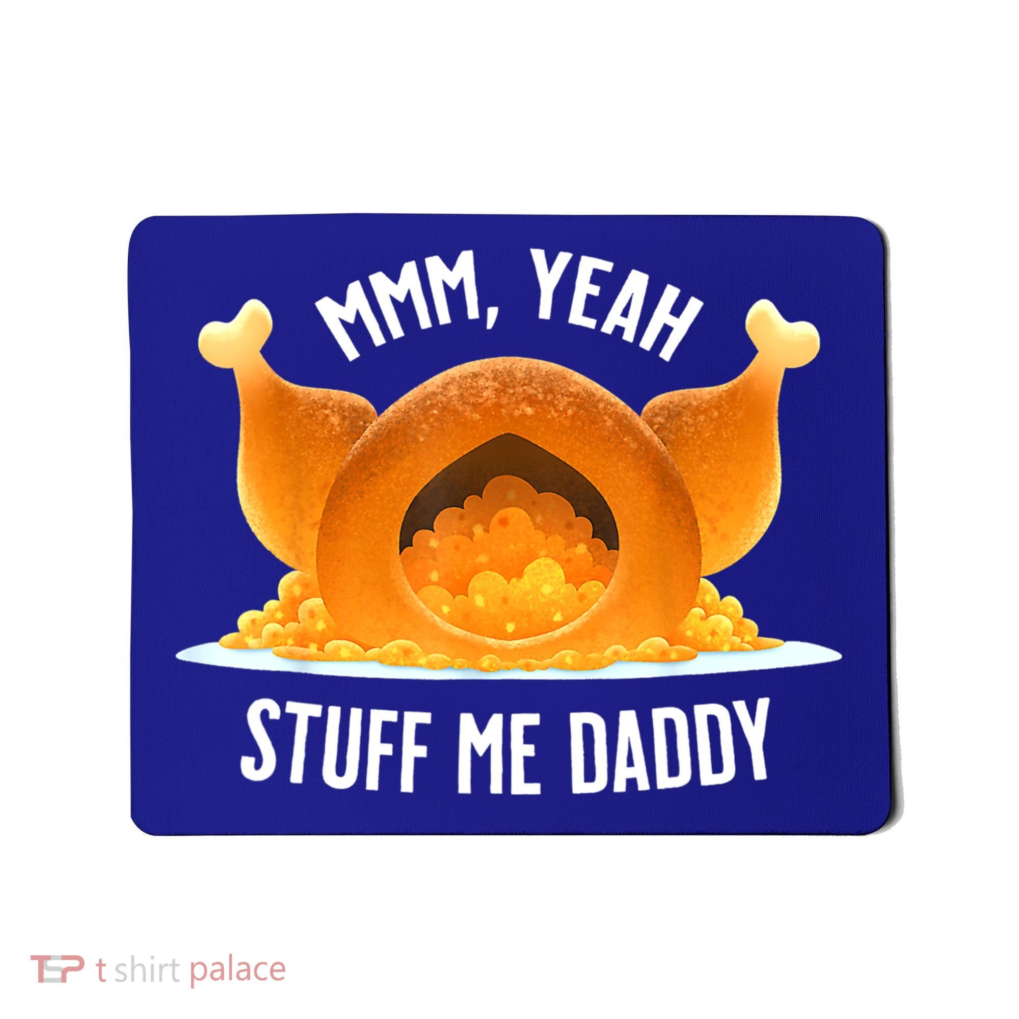 Mmm, Yeah Stuff Me Daddy Sexy Funny Thanksgiving Turkey Mousepad
