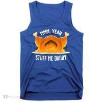 Mmm, Yeah Stuff Me Daddy Sexy Funny Thanksgiving Turkey Tank Top thumb 0