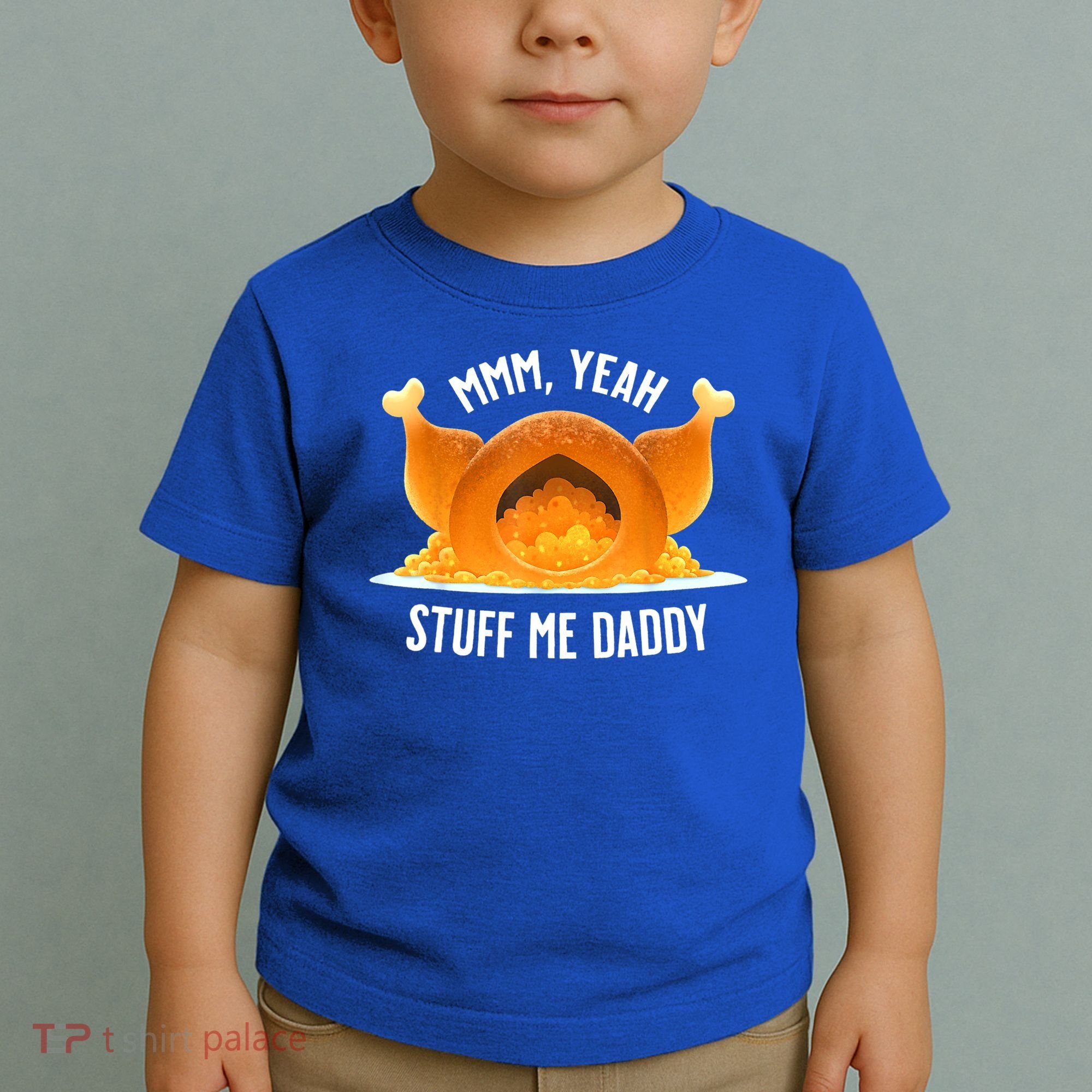 Mmm, Yeah Stuff Me Daddy Sexy Funny Thanksgiving Turkey Toddler T-Shirt