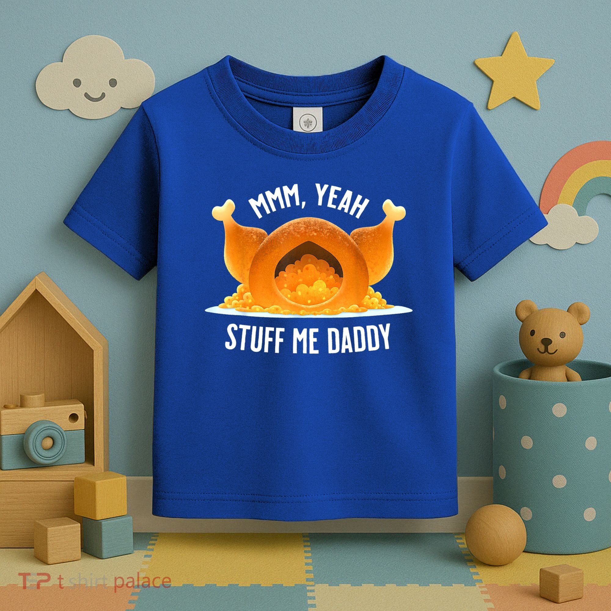 Mmm, Yeah Stuff Me Daddy Sexy Funny Thanksgiving Turkey Toddler T-Shirt