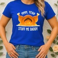 Mmm, Yeah Stuff Me Daddy Sexy Funny Thanksgiving Turkey Women's T-Shirt thumb 2