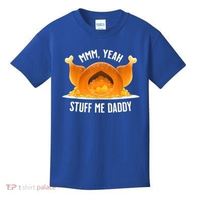 Mmm, Yeah Stuff Me Daddy Sexy Funny Thanksgiving Turkey Kids T-Shirt