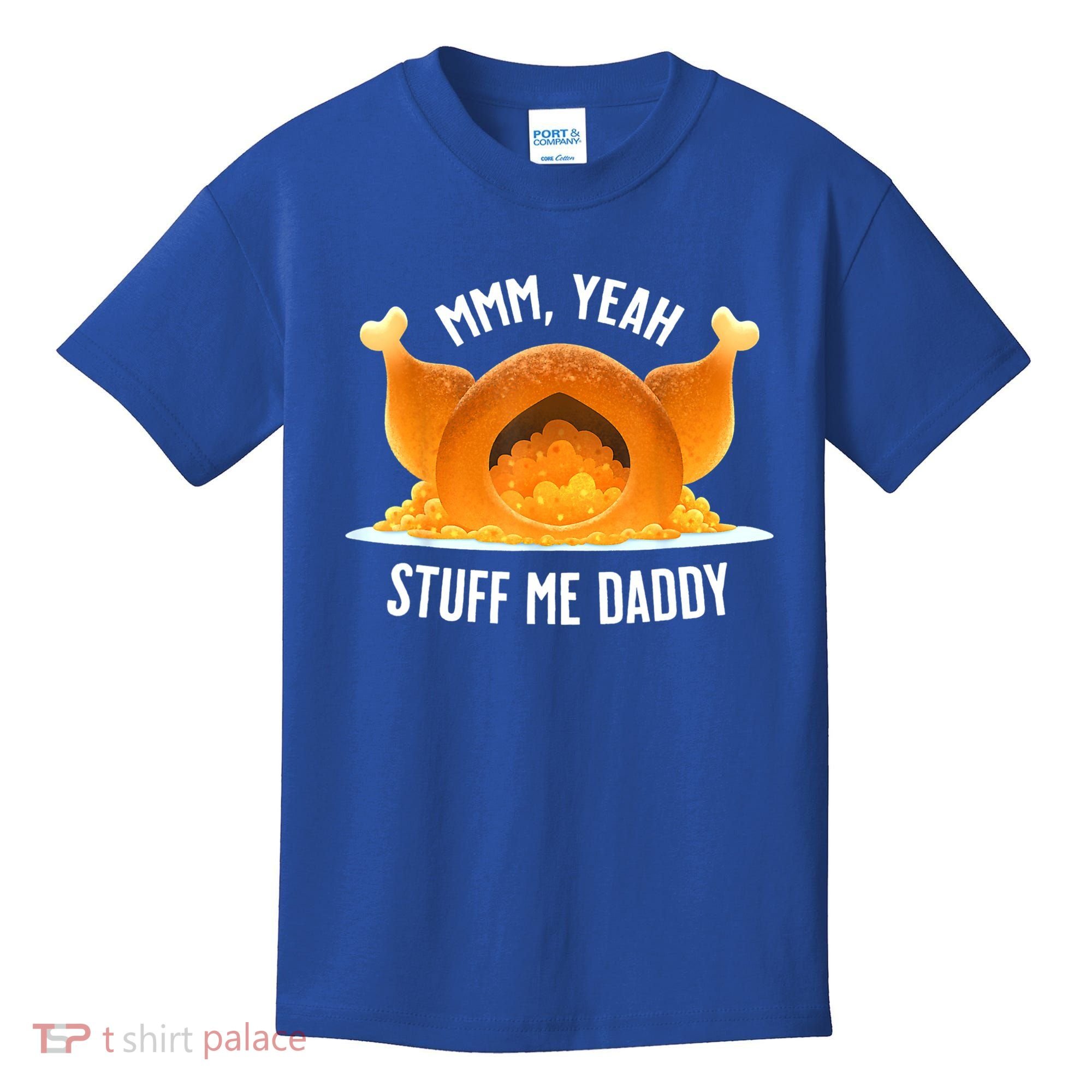 Mmm, Yeah Stuff Me Daddy Sexy Funny Thanksgiving Turkey Kids T-Shirt