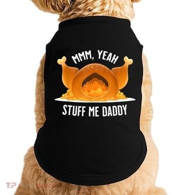 Mmm Yeah Stuff Me Daddy Funny Thanksgiving Turkey Doggie Tank