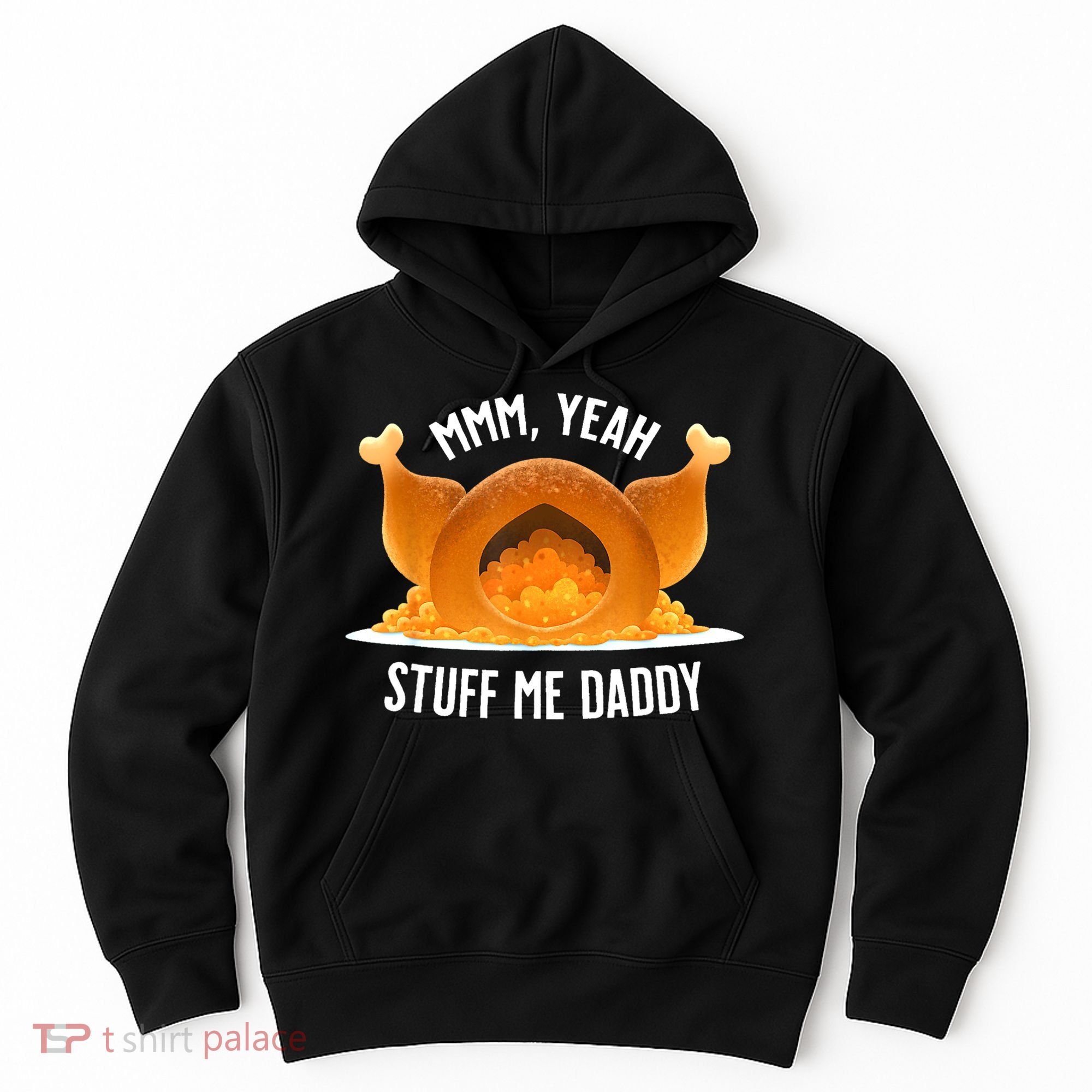 Mmm Yeah Stuff Me Daddy Funny Thanksgiving Turkey Hoodie