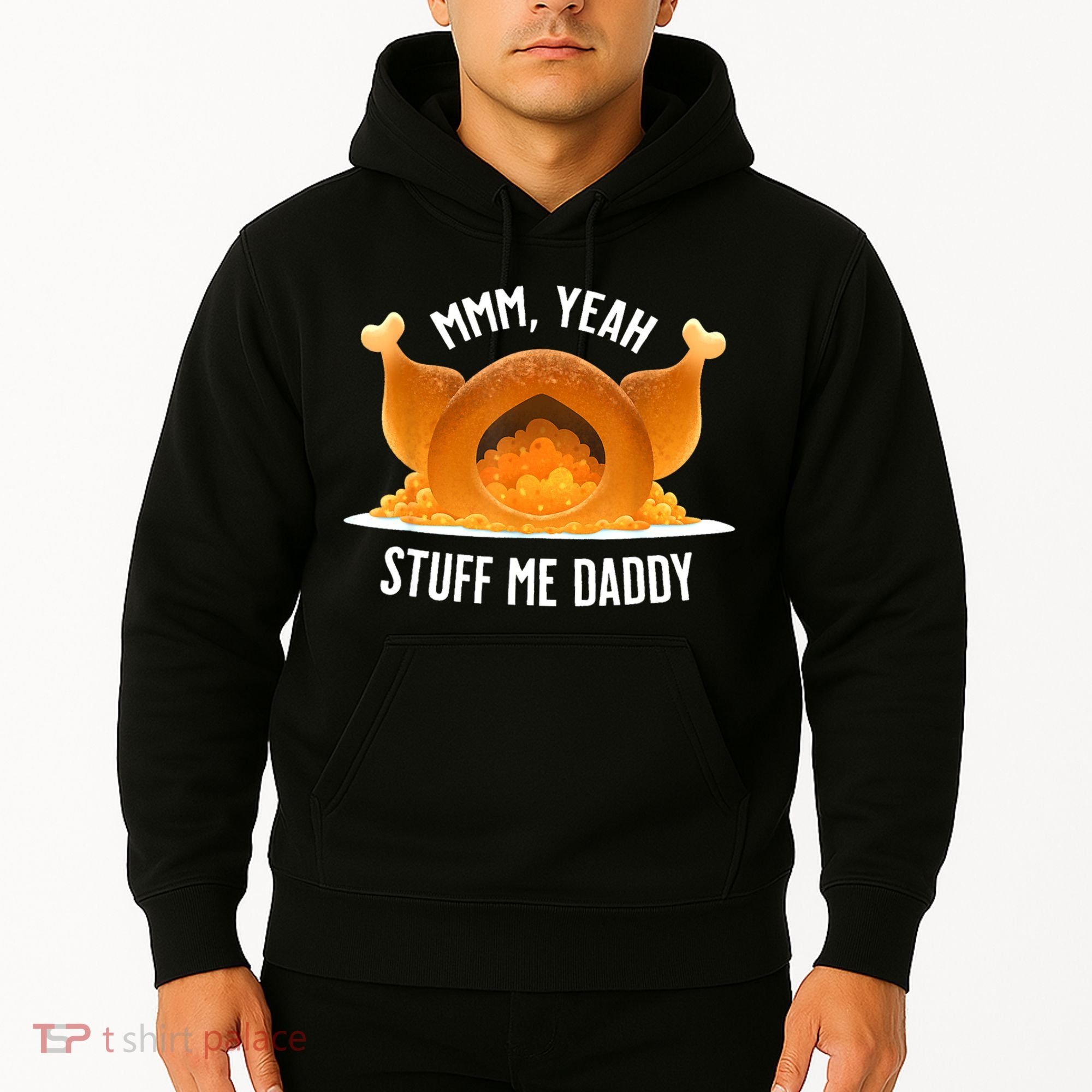 Mmm Yeah Stuff Me Daddy Funny Thanksgiving Turkey Hoodie