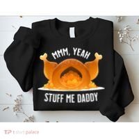 Mmm Yeah Stuff Me Daddy Funny Thanksgiving Turkey Sweatshirt thumb 2