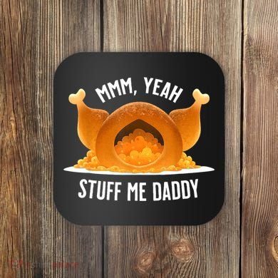 Mmm Yeah Stuff Me Daddy Funny Thanksgiving Turkey Coaster