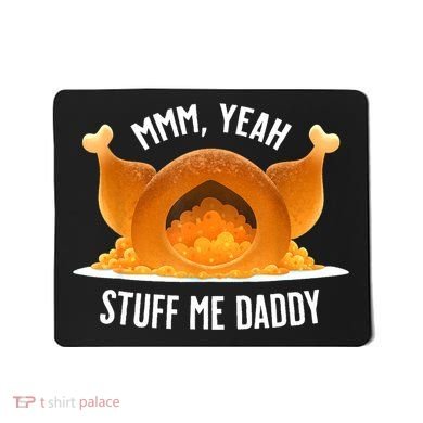 Mmm Yeah Stuff Me Daddy Funny Thanksgiving Turkey Mousepad