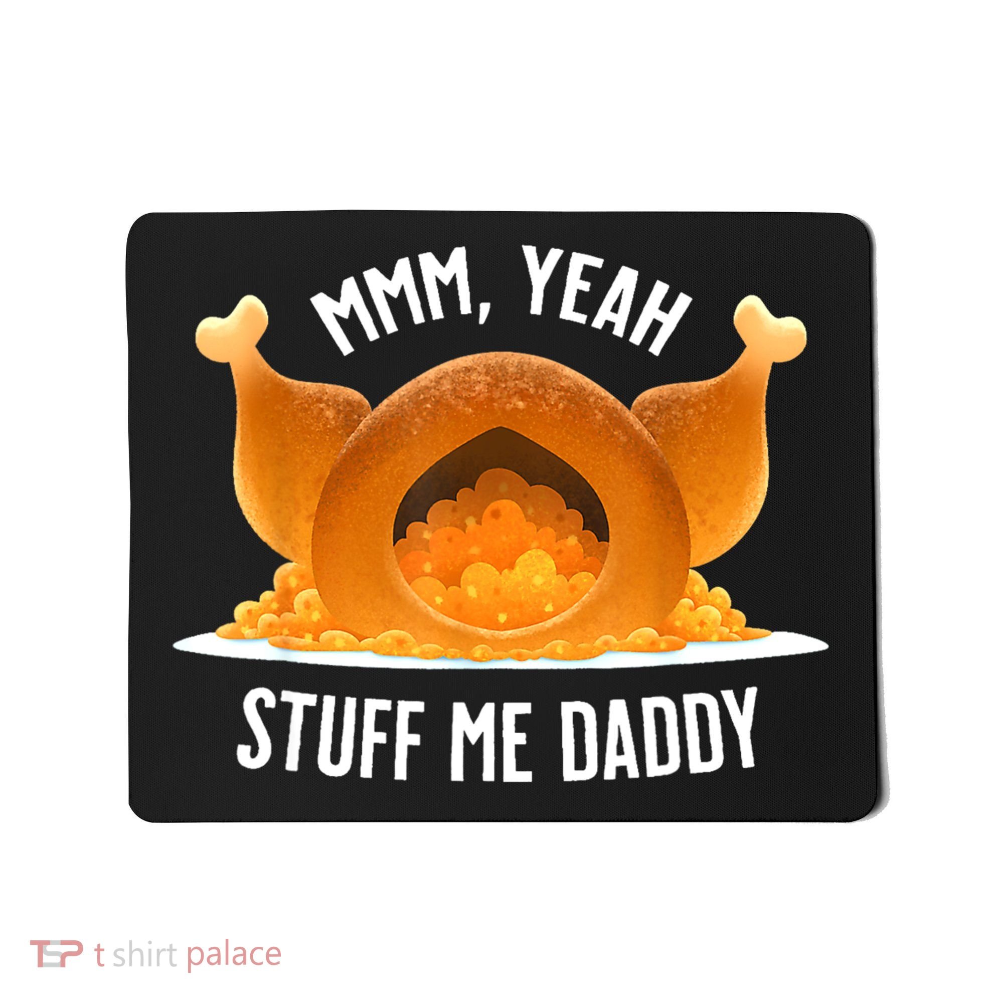 Mmm Yeah Stuff Me Daddy Funny Thanksgiving Turkey Mousepad