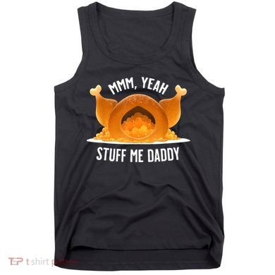 Mmm Yeah Stuff Me Daddy Funny Thanksgiving Turkey Tank Top