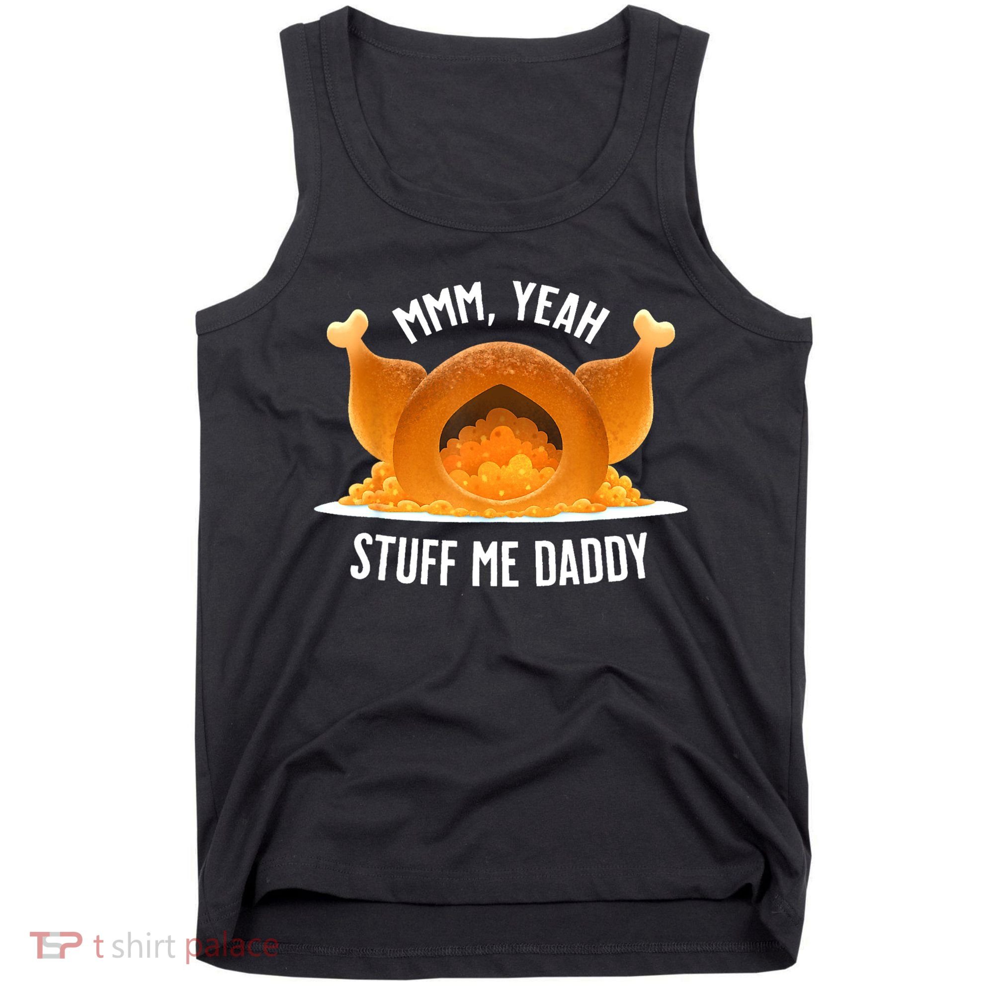Mmm Yeah Stuff Me Daddy Funny Thanksgiving Turkey Tank Top
