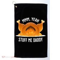 Mmm Yeah Stuff Me Daddy Funny Thanksgiving Turkey Golf Towel thumb 0