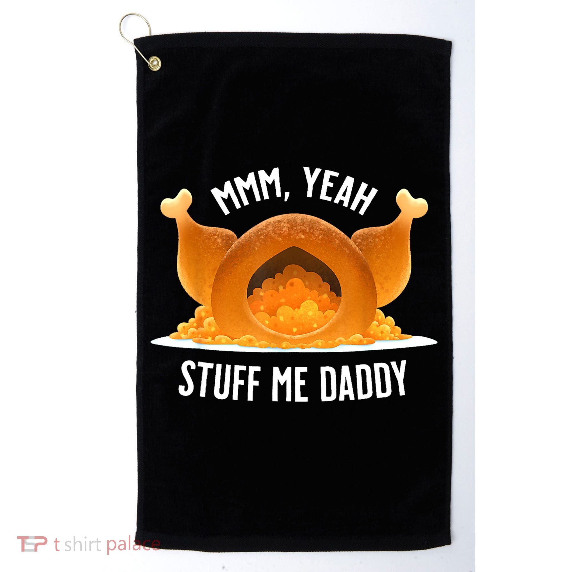 Mmm Yeah Stuff Me Daddy Funny Thanksgiving Turkey Golf Towel