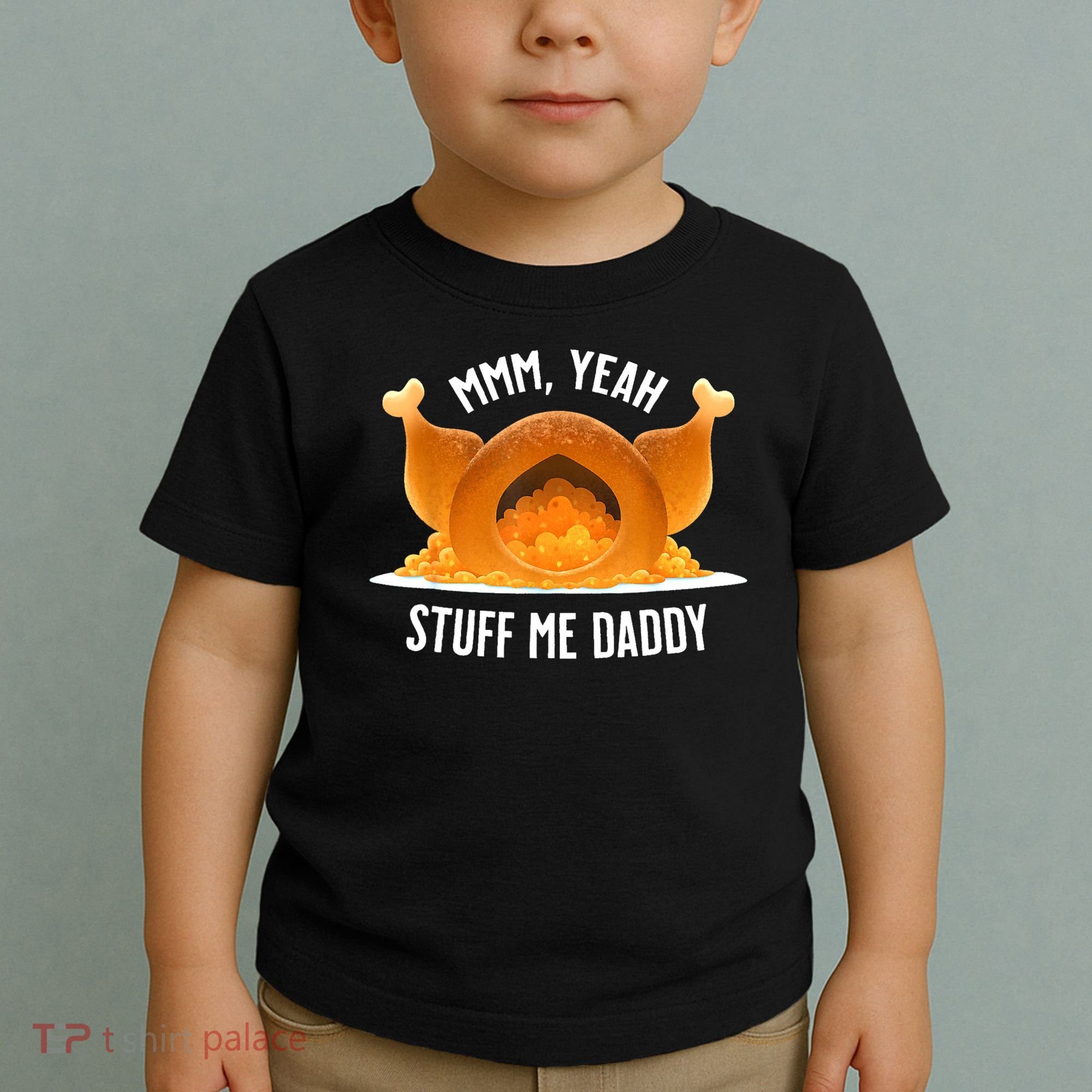 Mmm Yeah Stuff Me Daddy Funny Thanksgiving Turkey Toddler T-Shirt