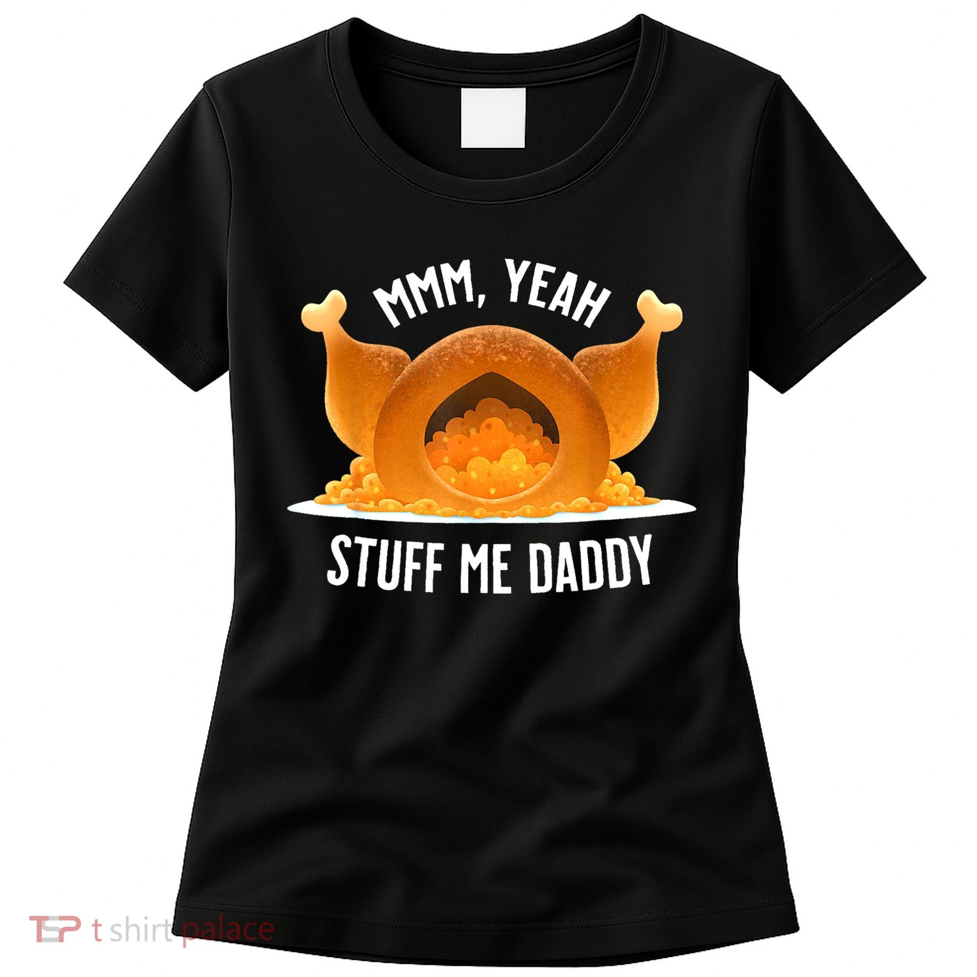 Mmm Yeah Stuff Me Daddy Funny Thanksgiving Turkey Women's T-Shirt