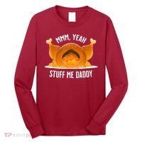 Mmm Yeah Stuff Me Daddy Funny Thanksgiving Turkey Long Sleeve Shirt thumb 0