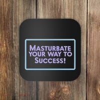 Masturbate Your Way To Success Coaster thumb 0