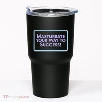 Masturbate Your Way To Success Tumbler thumb 0