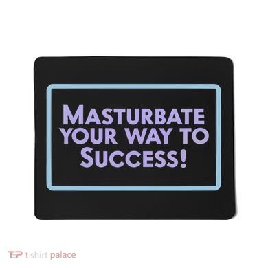Masturbate Your Way To Success Mousepad