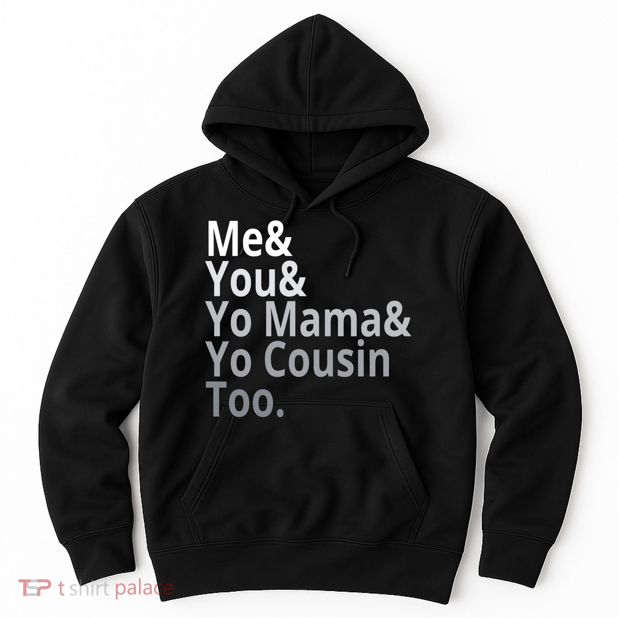 Me You Yo Mama Yo Cousin Too Hoodie