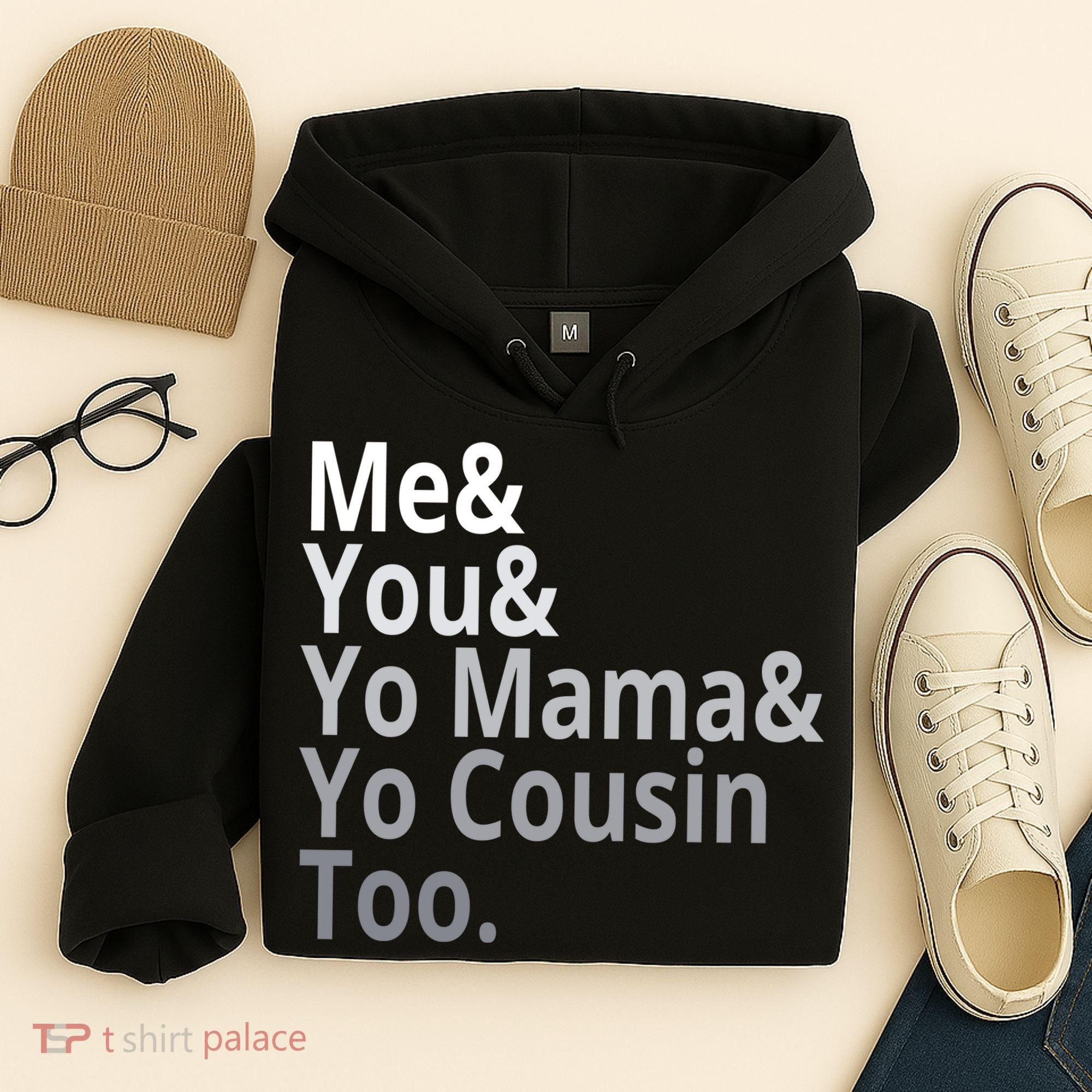 Me You Yo Mama Yo Cousin Too Hoodie