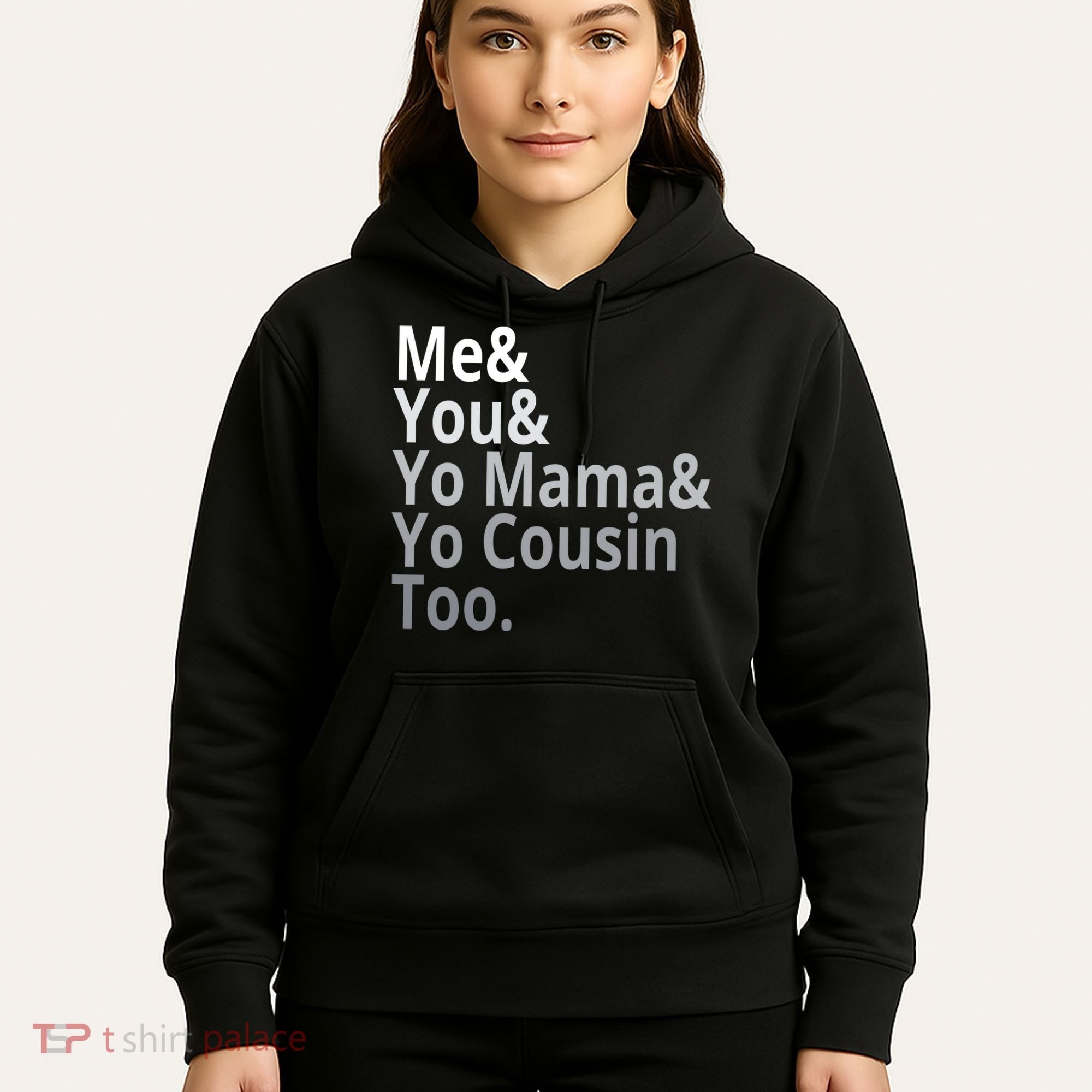 Me You Yo Mama Yo Cousin Too Hoodie