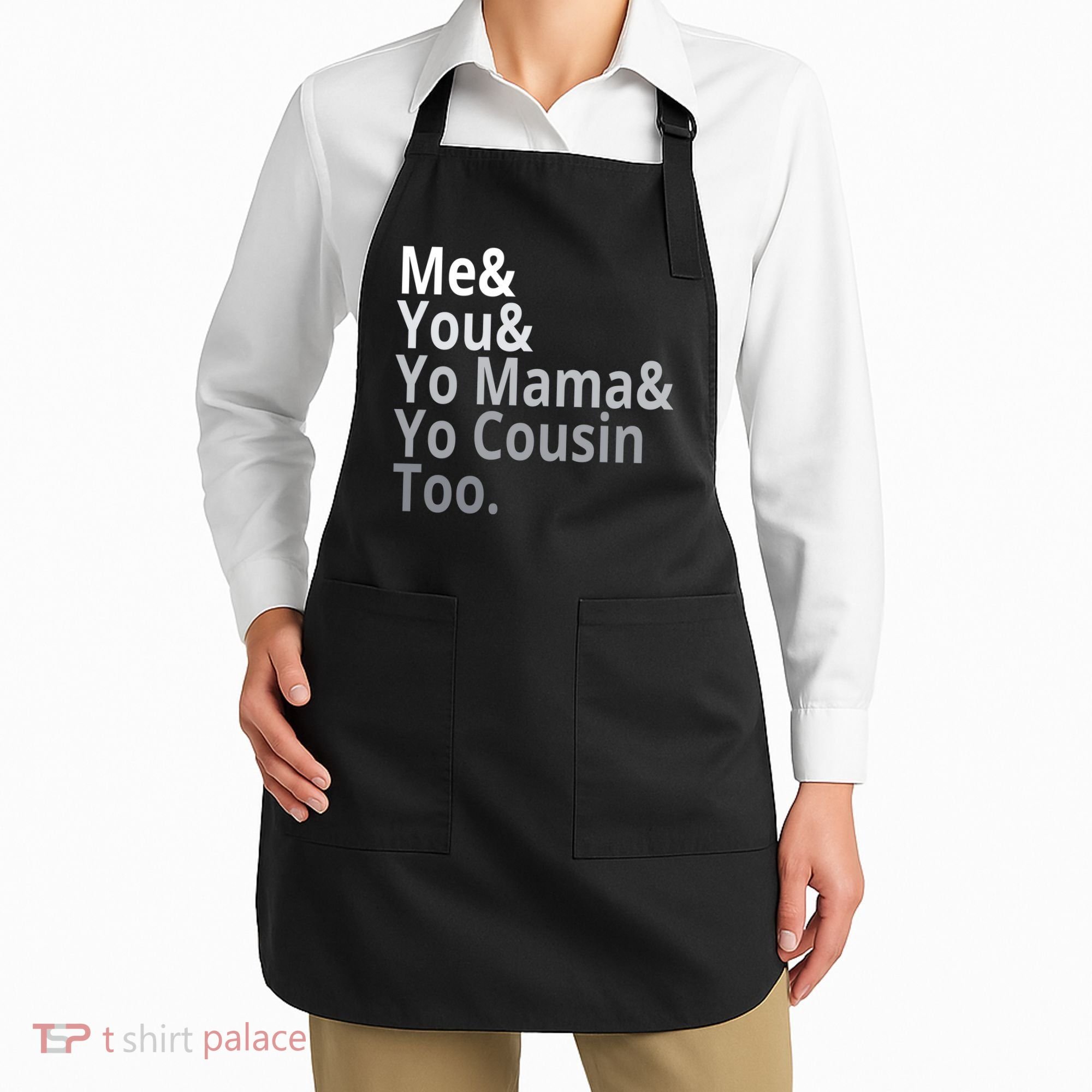 Me You Yo Mama Yo Cousin Too Apron