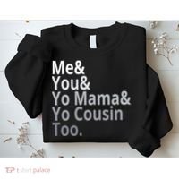 Me You Yo Mama Yo Cousin Too Sweatshirt thumb 2
