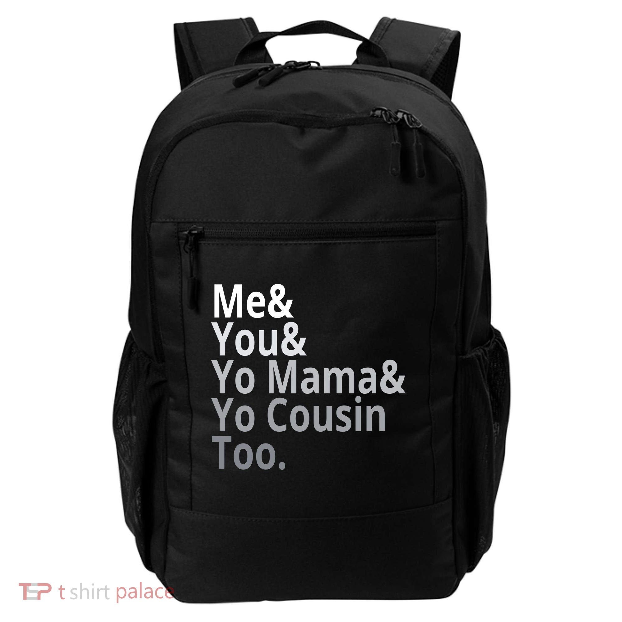 Me You Yo Mama Yo Cousin Too Backpack