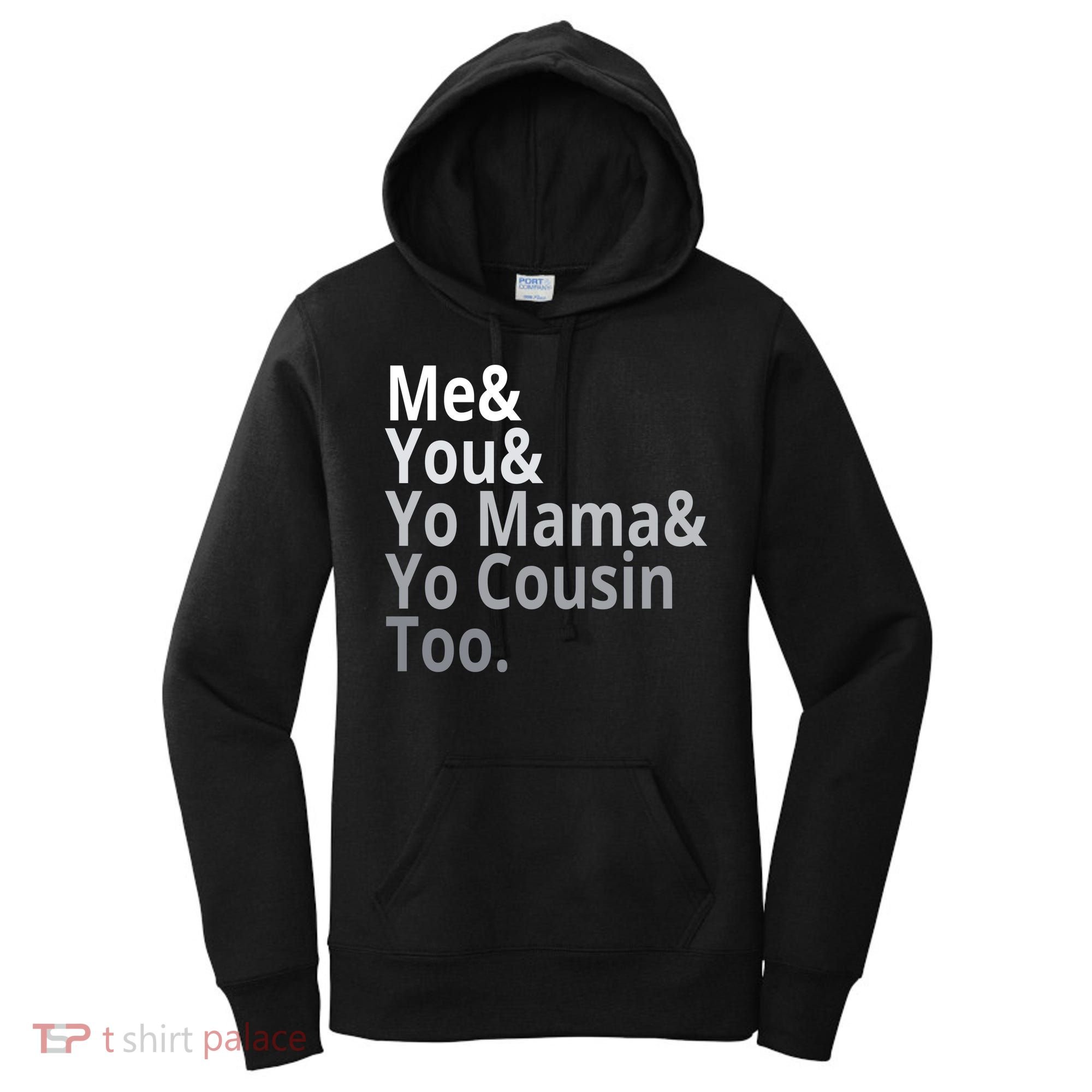 Me You Yo Mama Yo Cousin Too Women's Hoodie
