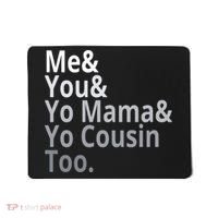 Me You Yo Mama Yo Cousin Too Mousepad thumb 0