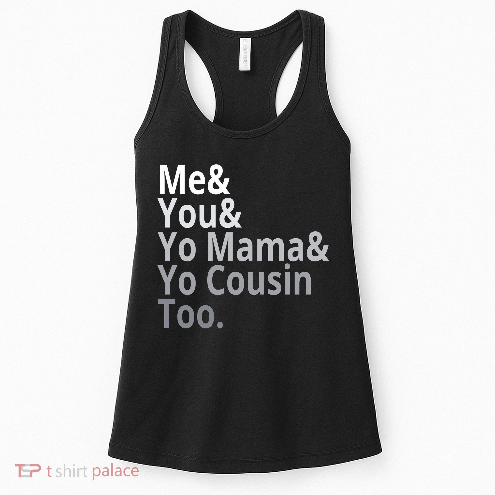 Me You Yo Mama Yo Cousin Too Women's Tank Top