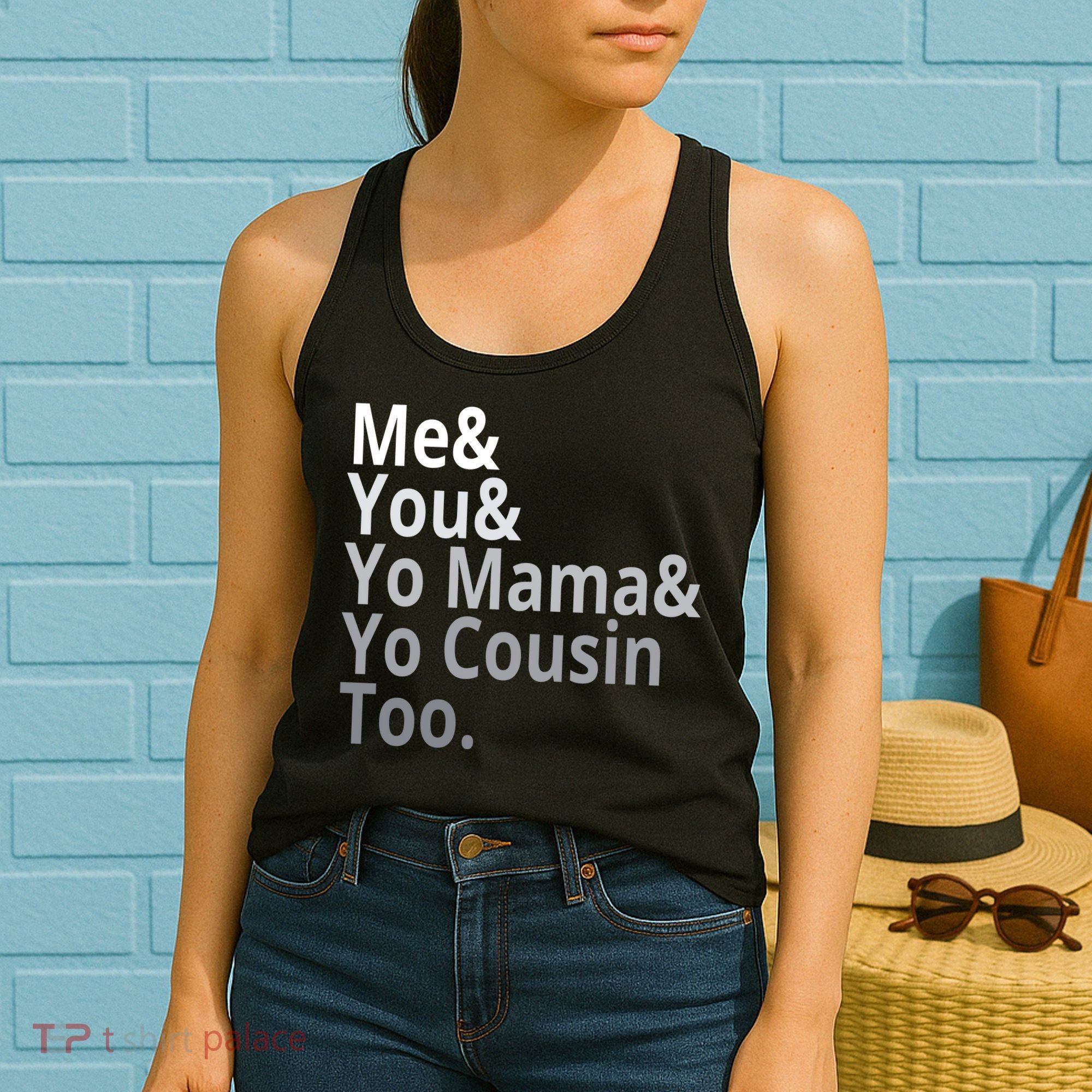Me You Yo Mama Yo Cousin Too Women's Tank Top