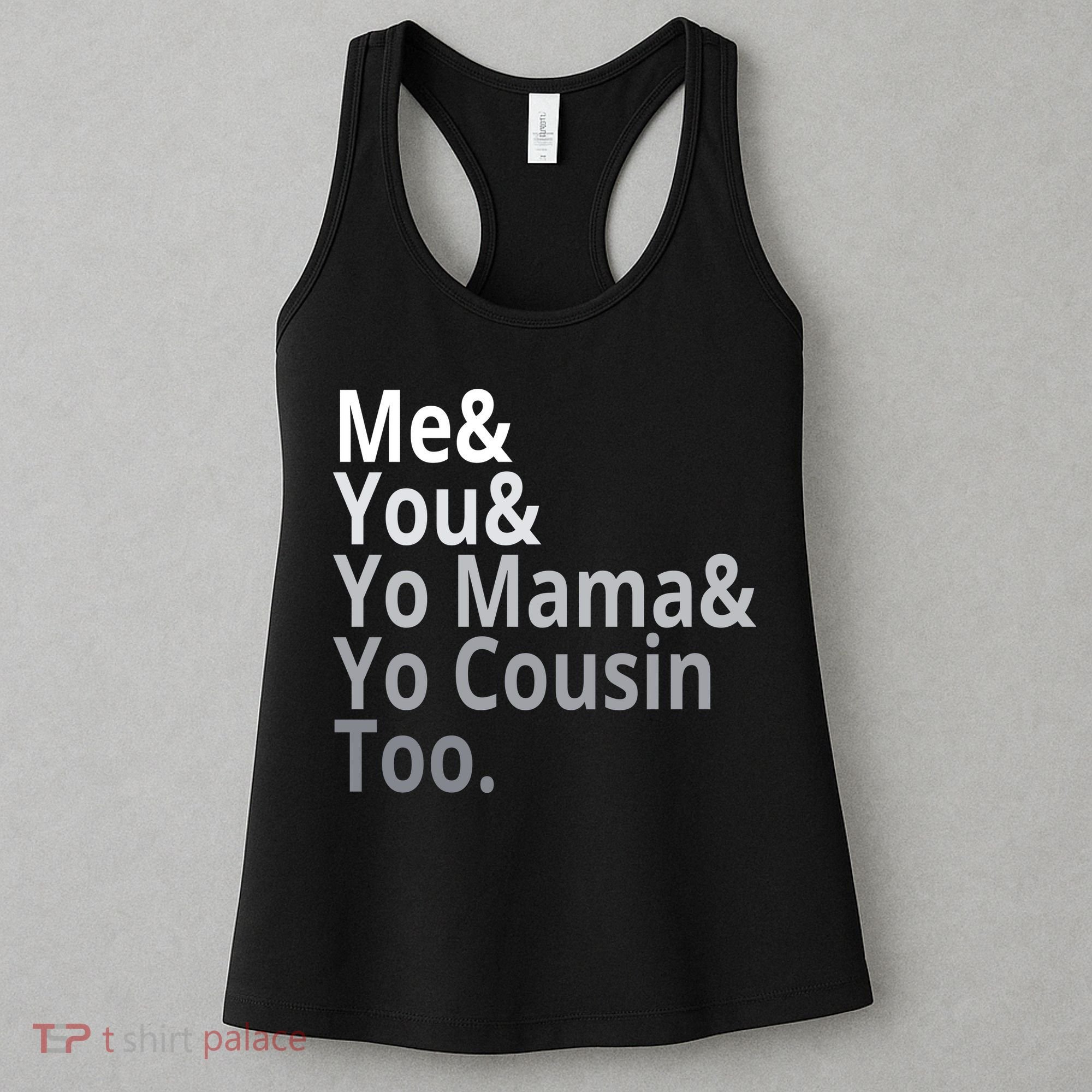 Me You Yo Mama Yo Cousin Too Women's Tank Top