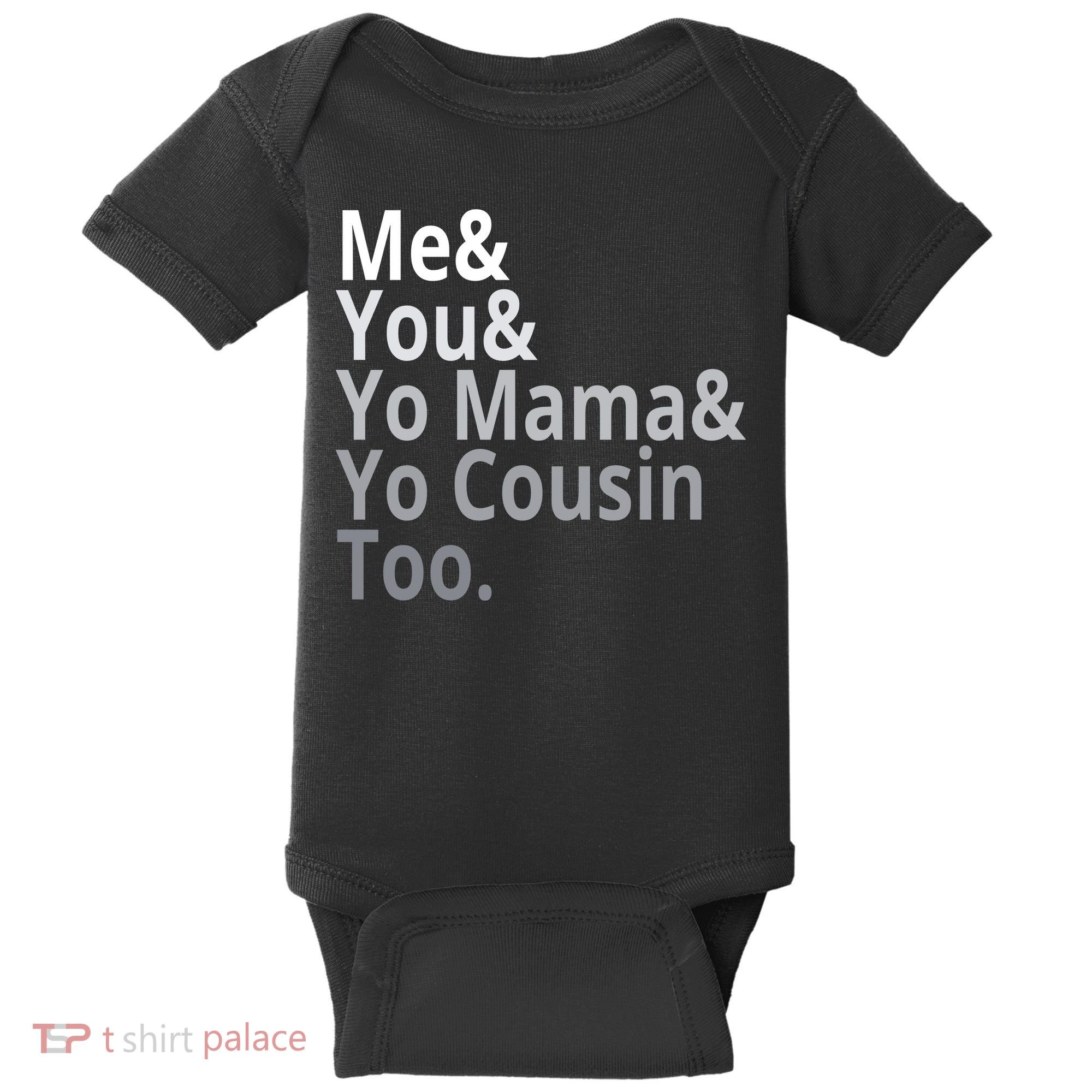 Me You Yo Mama Yo Cousin Too Baby Bodysuit