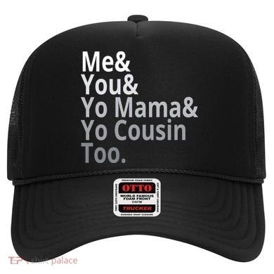 Me You Yo Mama Yo Cousin Too Hat