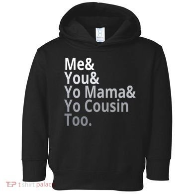 Me You Yo Mama Yo Cousin Too Toddler Hoodie