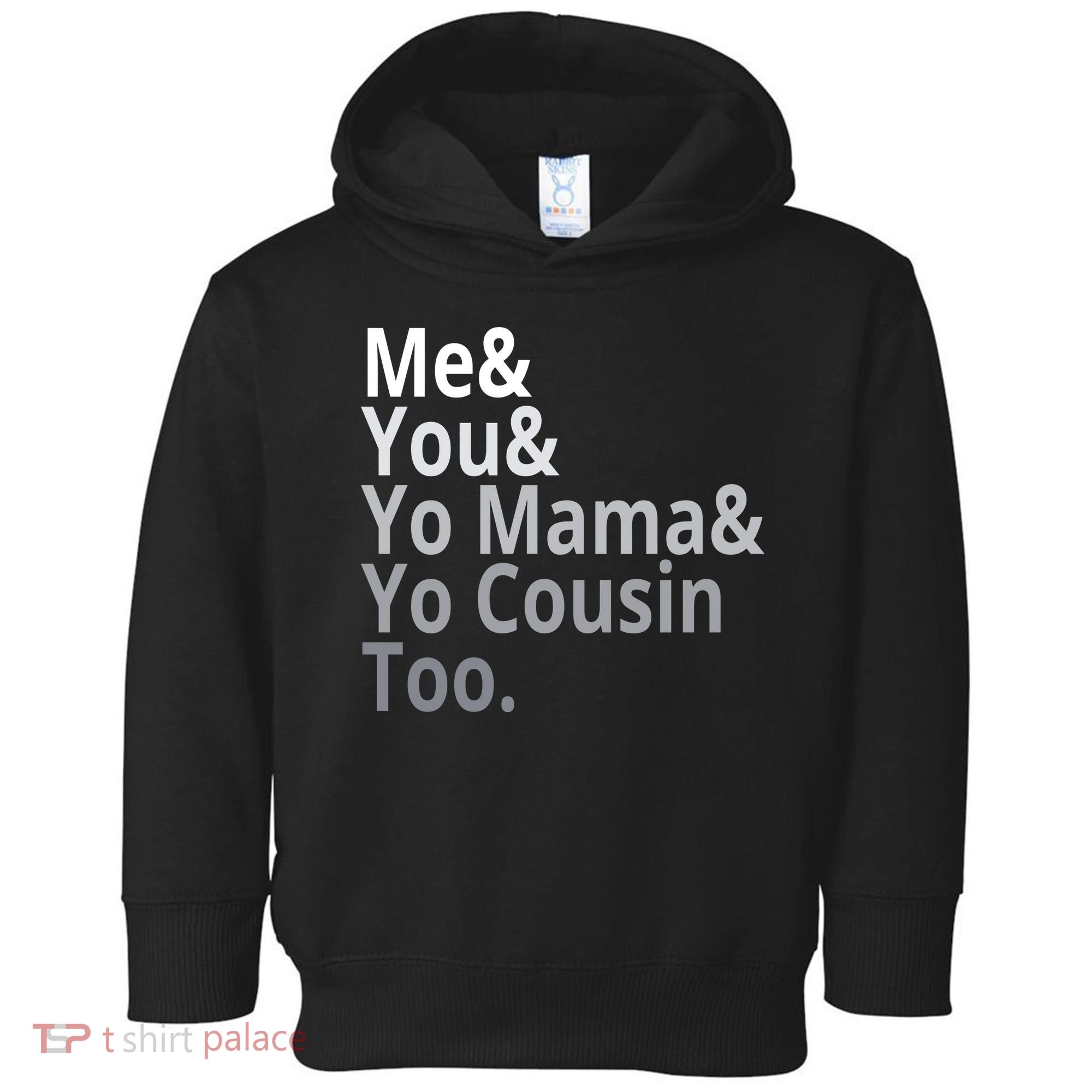 Me You Yo Mama Yo Cousin Too Toddler Hoodie