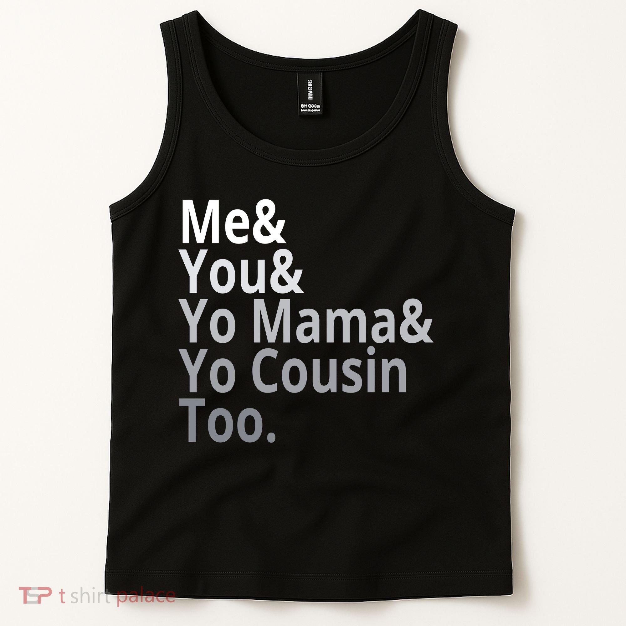 Me You Yo Mama Yo Cousin Too Tank Top