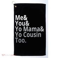 Me You Yo Mama Yo Cousin Too Golf Towel thumb 0