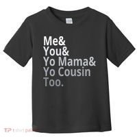 Me You Yo Mama Yo Cousin Too Toddler T-Shirt thumb 0